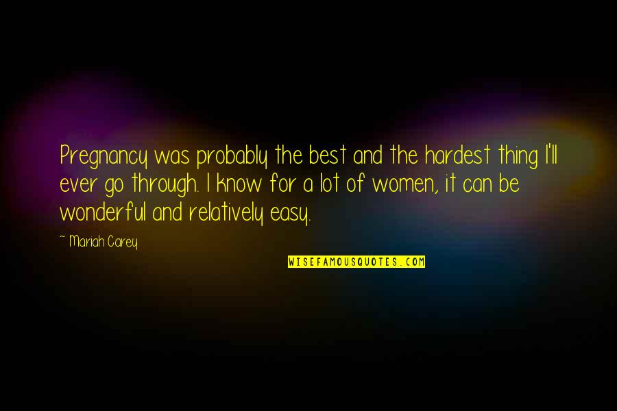 I Know It's For The Best Quotes By Mariah Carey: Pregnancy was probably the best and the hardest