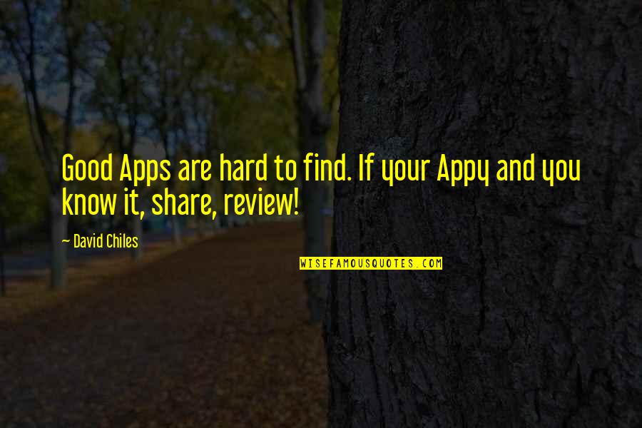 I Know It's Hard Now Quotes By David Chiles: Good Apps are hard to find. If your