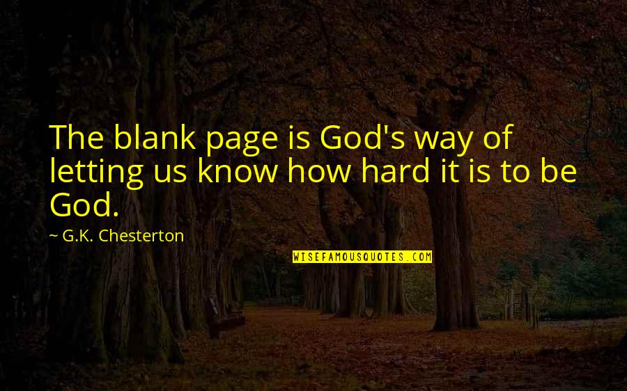 I Know It's Hard Now Quotes By G.K. Chesterton: The blank page is God's way of letting