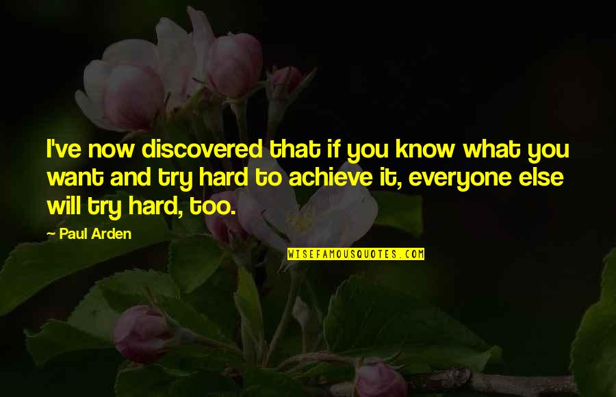 I Know It's Hard Now Quotes By Paul Arden: I've now discovered that if you know what