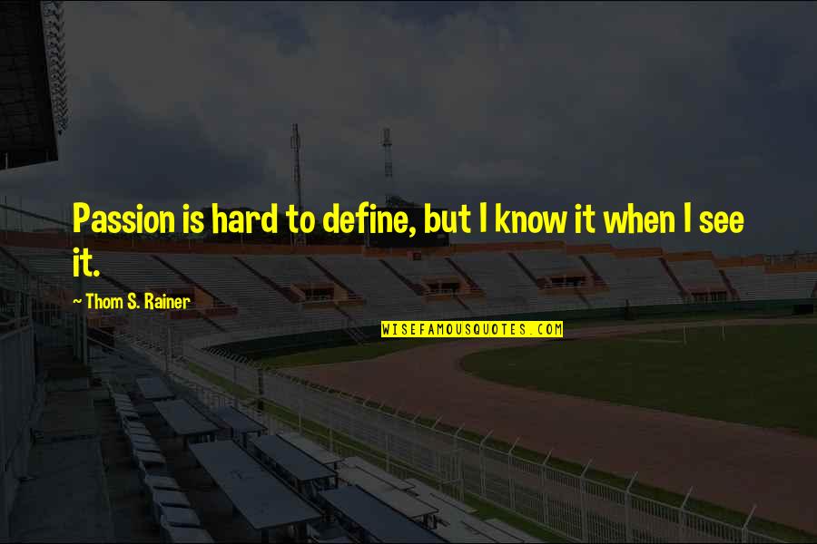 I Know It's Hard Now Quotes By Thom S. Rainer: Passion is hard to define, but I know