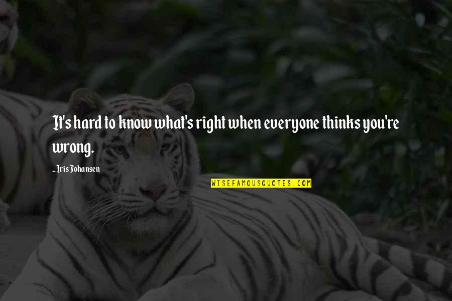 I Know It's Hard Right Now Quotes By Iris Johansen: It's hard to know what's right when everyone