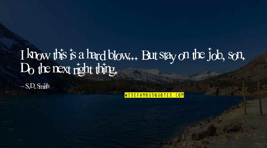 I Know It's Hard Right Now Quotes By S.D. Smith: I know this is a hard blow... But