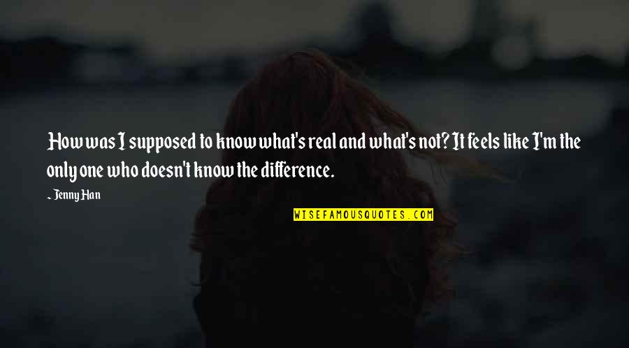 I Know It's Not Real Quotes By Jenny Han: How was I supposed to know what's real
