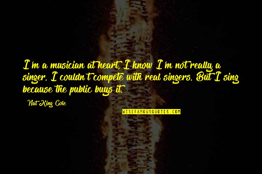 I Know It's Not Real Quotes By Nat King Cole: I'm a musician at heart, I know I'm