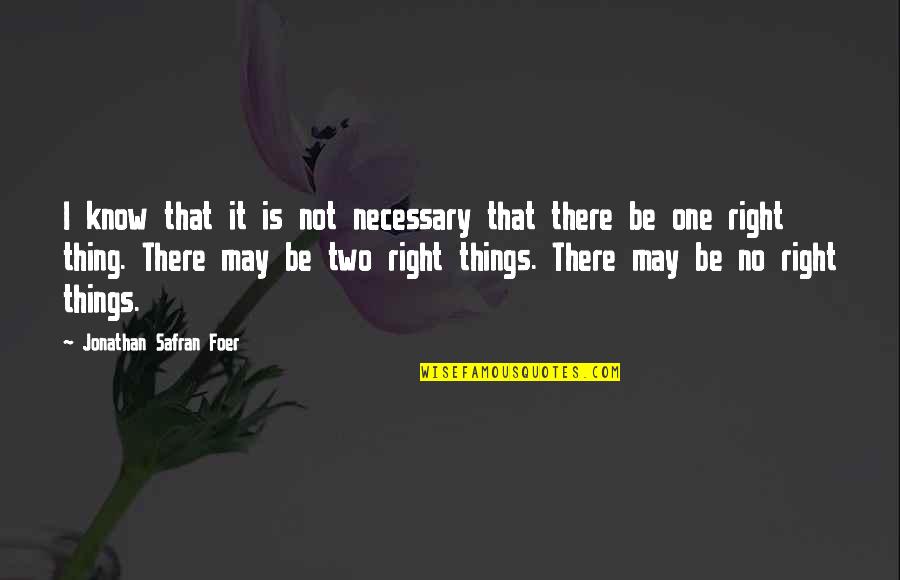 I Know It's Not Right Quotes By Jonathan Safran Foer: I know that it is not necessary that I Know It's Not Right Quotes By Jonathan Safran Foer: I know that it is not necessary that