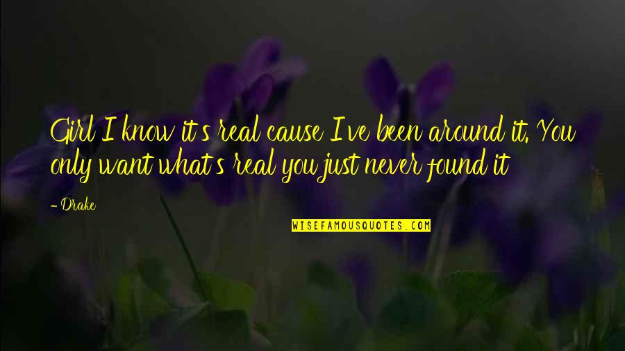 I Know It's Real Quotes By Drake: Girl I know it's real cause I've been