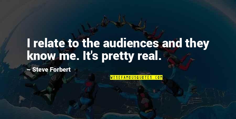 I Know It's Real Quotes By Steve Forbert: I relate to the audiences and they know