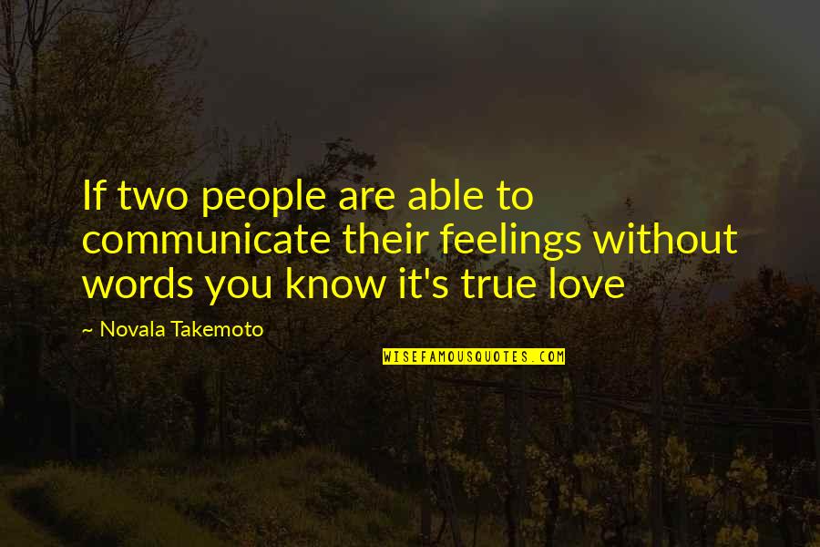 I Know It's True Love Quotes By Novala Takemoto: If two people are able to communicate their I Know It's True Love Quotes By Novala Takemoto: If two people are able to communicate their