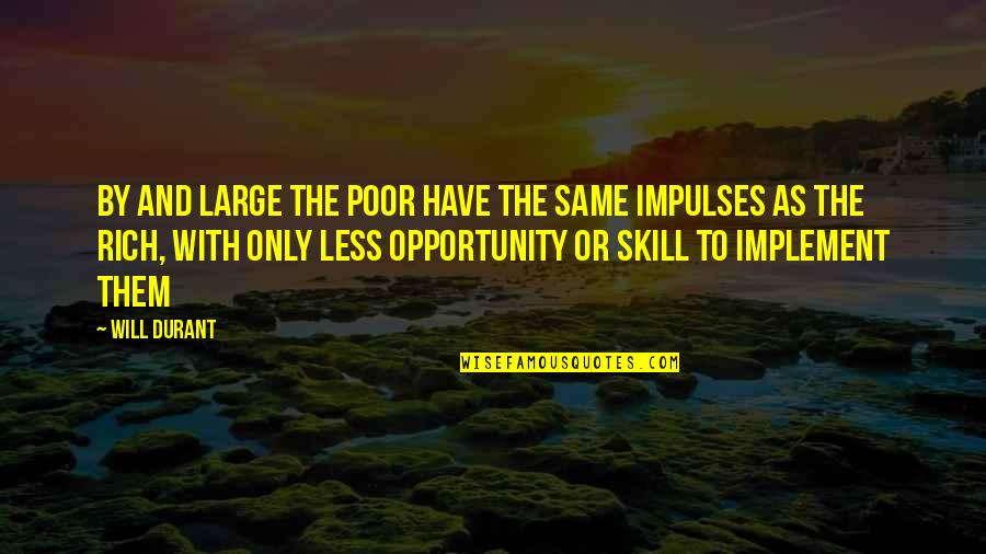 I Know It's Wrong But It Feels So Right Quotes By Will Durant: By and large the poor have the same