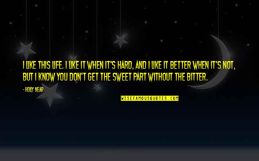 I Know Life Is Hard Quotes By Holly Near: I like this life. I like it when