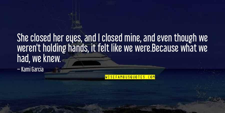 I Know Love Because Of You Quotes By Kami Garcia: She closed her eyes, and I closed mine,