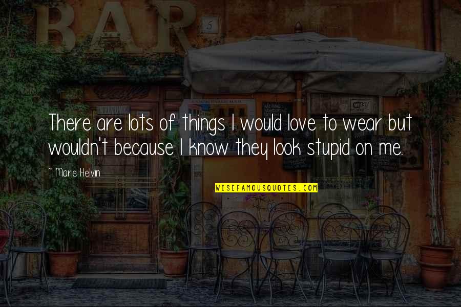 I Know Love Because Of You Quotes By Marie Helvin: There are lots of things I would love I Know Love Because Of You Quotes By Marie Helvin: There are lots of things I would love