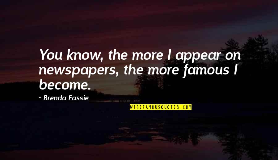 I Know More Quotes By Brenda Fassie: You know, the more I appear on newspapers,