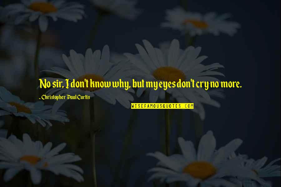 I Know More Quotes By Christopher Paul Curtis: No sir, I don't know why, but my I Know More Quotes By Christopher Paul Curtis: No sir, I don't know why, but my