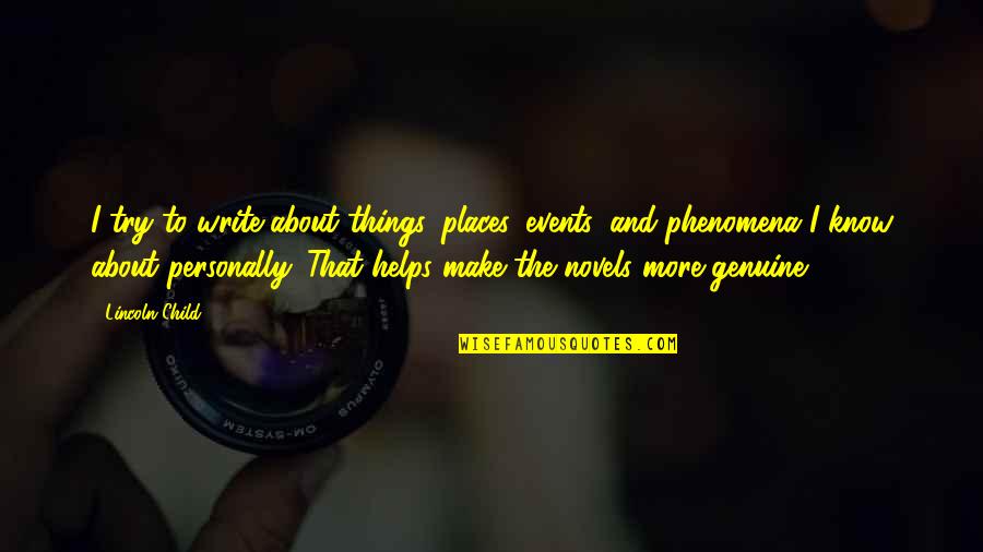 I Know More Quotes By Lincoln Child: I try to write about things, places, events, I Know More Quotes By Lincoln Child: I try to write about things, places, events,