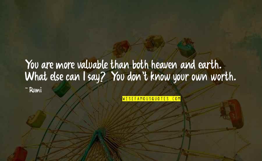 I Know More Than I Say Quotes By Rumi: You are more valuable than both heaven and I Know More Than I Say Quotes By Rumi: You are more valuable than both heaven and