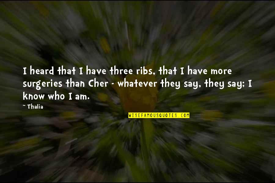 I Know More Than I Say Quotes By Thalia: I heard that I have three ribs, that I Know More Than I Say Quotes By Thalia: I heard that I have three ribs, that