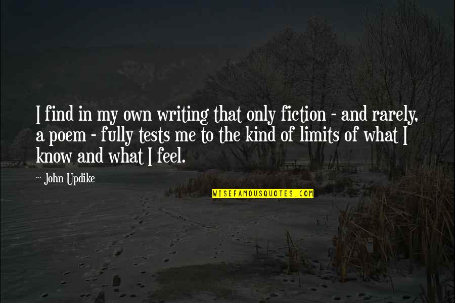 I Know My Limits Quotes By John Updike: I find in my own writing that only