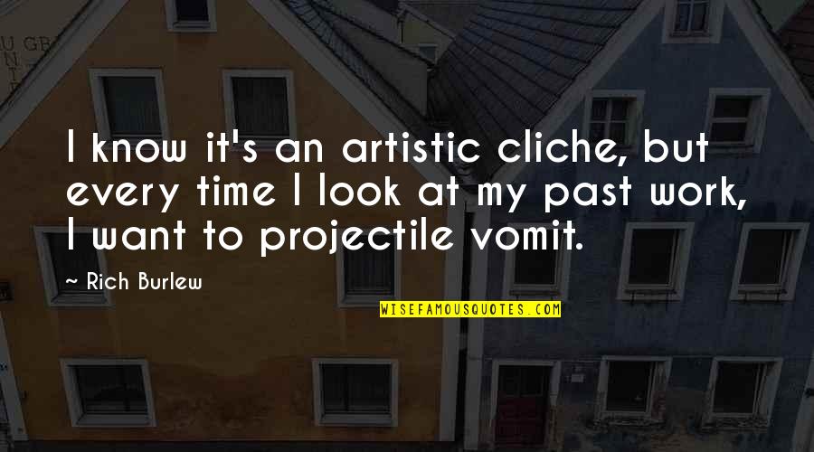 I Know My Past Quotes By Rich Burlew: I know it's an artistic cliche, but every I Know My Past Quotes By Rich Burlew: I know it's an artistic cliche, but every