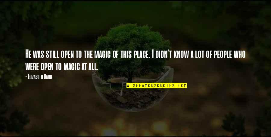 I Know My Place In Your Life Quotes By Elizabeth Bard: He was still open to the magic of I Know My Place In Your Life Quotes By Elizabeth Bard: He was still open to the magic of