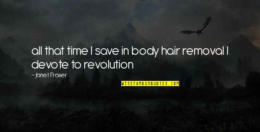 I Know My Redeemer Lives Quotes By Janet Fraser: all that time I save in body hair