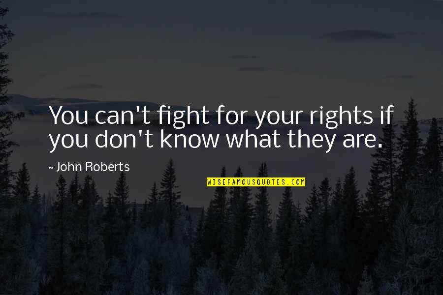 I Know My Rights Quotes By John Roberts: You can't fight for your rights if you