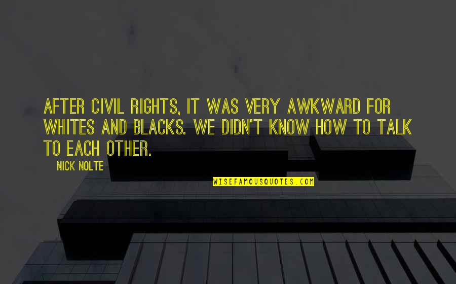 I Know My Rights Quotes By Nick Nolte: After Civil Rights, it was very awkward for