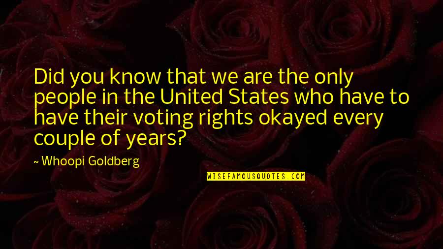 I Know My Rights Quotes By Whoopi Goldberg: Did you know that we are the only