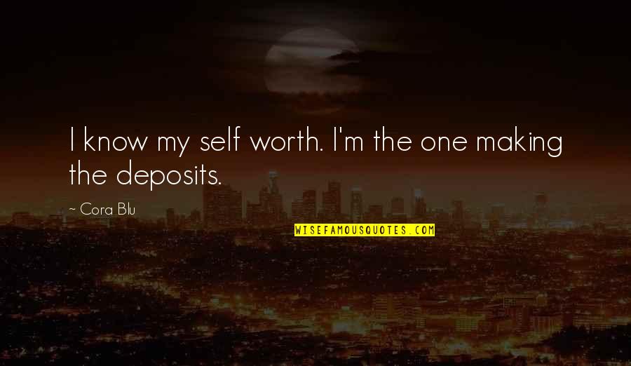 I Know My Self Worth Quotes By Cora Blu: I know my self worth. I'm the one