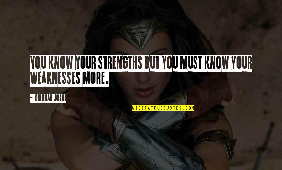 I Know My Weakness Quotes By Girdhar Joshi: You know your strengths but you must know
