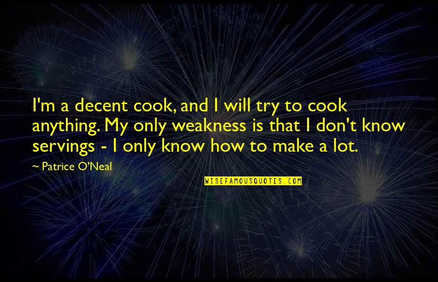 I Know My Weakness Quotes By Patrice O'Neal: I'm a decent cook, and I will try