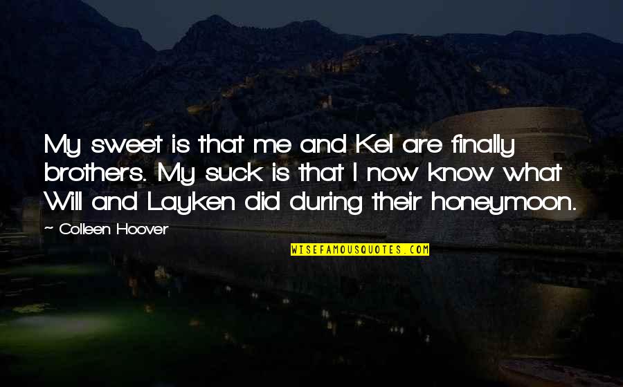 I Know Now Quotes By Colleen Hoover: My sweet is that me and Kel are I Know Now Quotes By Colleen Hoover: My sweet is that me and Kel are