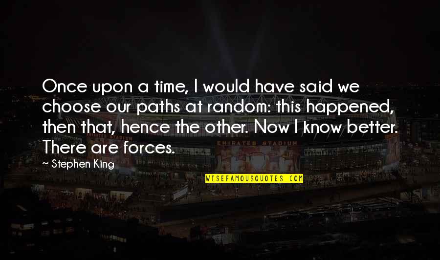 I Know Now Quotes By Stephen King: Once upon a time, I would have said