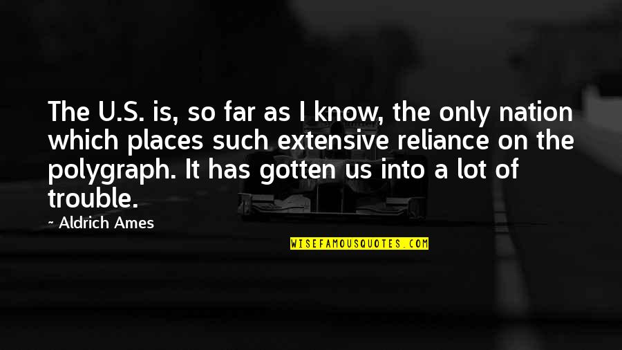 I Know Places Quotes By Aldrich Ames: The U.S. is, so far as I know,