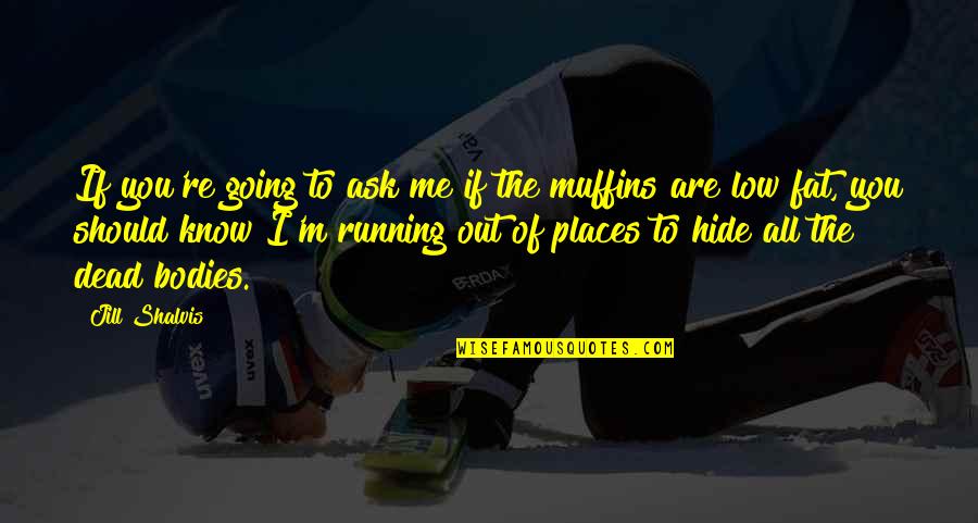I Know Places Quotes By Jill Shalvis: If you're going to ask me if the I Know Places Quotes By Jill Shalvis: If you're going to ask me if the