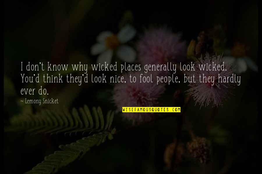 I Know Places Quotes By Lemony Snicket: I don't know why wicked places generally look