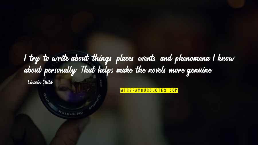 I Know Places Quotes By Lincoln Child: I try to write about things, places, events, I Know Places Quotes By Lincoln Child: I try to write about things, places, events,