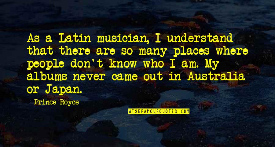 I Know Places Quotes By Prince Royce: As a Latin musician, I understand that there