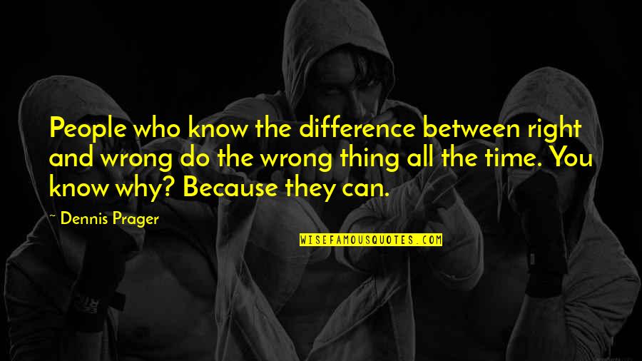 I Know Right From Wrong Quotes By Dennis Prager: People who know the difference between right and