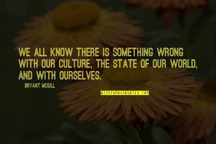 I Know Something Is Wrong Quotes By Bryant McGill: We all know there is something wrong with