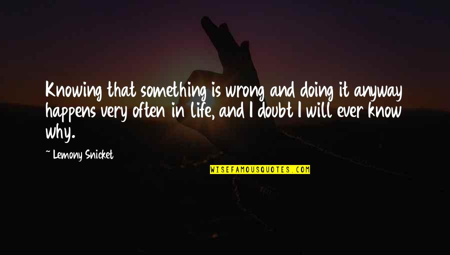 I Know Something Is Wrong Quotes By Lemony Snicket: Knowing that something is wrong and doing it