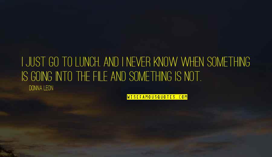 I Know Something Quotes By Donna Leon: I just go to lunch. And I never