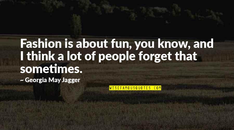 I Know Sometimes Quotes By Georgia May Jagger: Fashion is about fun, you know, and I I Know Sometimes Quotes By Georgia May Jagger: Fashion is about fun, you know, and I