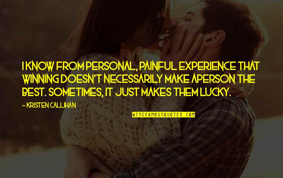 I Know Sometimes Quotes By Kristen Callihan: I know from personal, painful experience that winning I Know Sometimes Quotes By Kristen Callihan: I know from personal, painful experience that winning