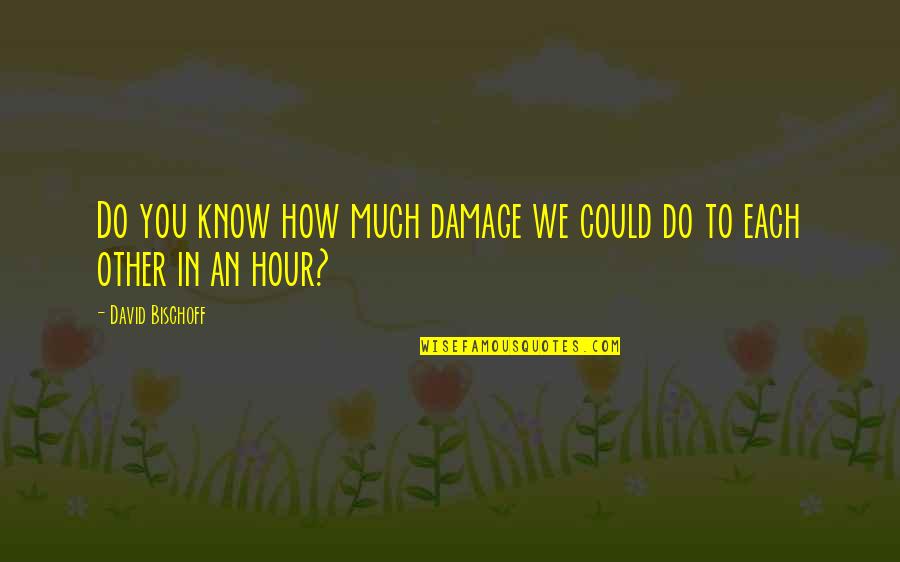 I Know That You Know That I Know Movie Quote Quotes By David Bischoff: Do you know how much damage we could