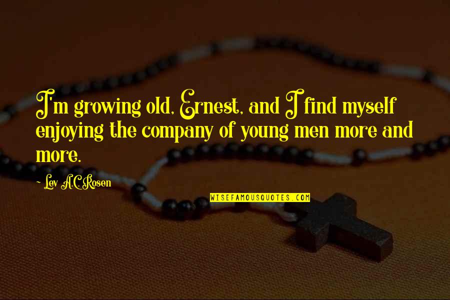 I Know That You Know That I Know Movie Quote Quotes By Lev A.C. Rosen: I'm growing old, Ernest, and I find myself