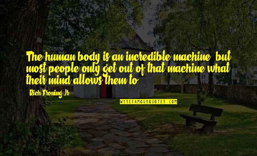 I Know That You Know That I Know Movie Quote Quotes By Rich Froning Jr.: The human body is an incredible machine, but I Know That You Know That I Know Movie Quote Quotes By Rich Froning Jr.: The human body is an incredible machine, but