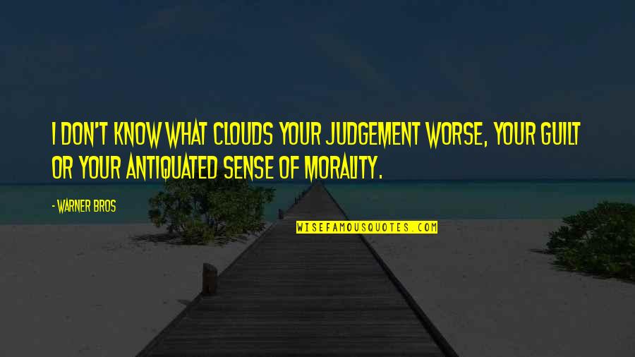 I Know That You Know That I Know Movie Quote Quotes By Warner Bros: I don't know what clouds your judgement worse,