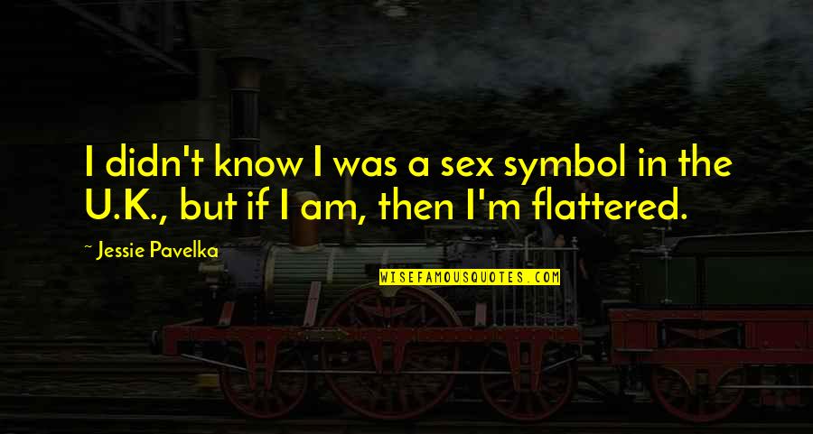 I Know U Quotes By Jessie Pavelka: I didn't know I was a sex symbol